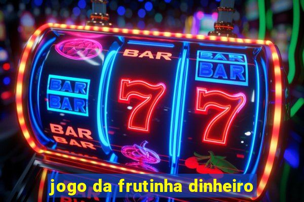 jogo da frutinha dinheiro